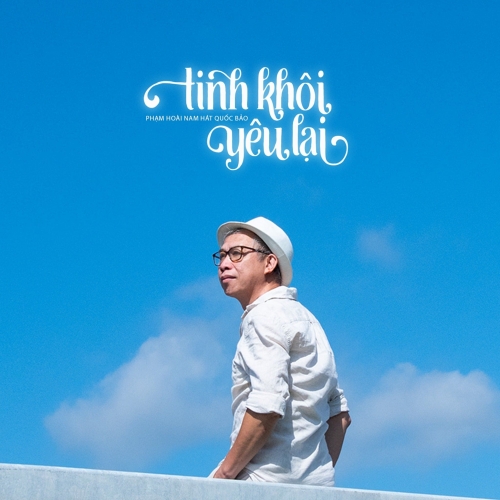 Phạm Hoài Nam hát Quốc Bảo - Tinh Khôi Yêu Lại