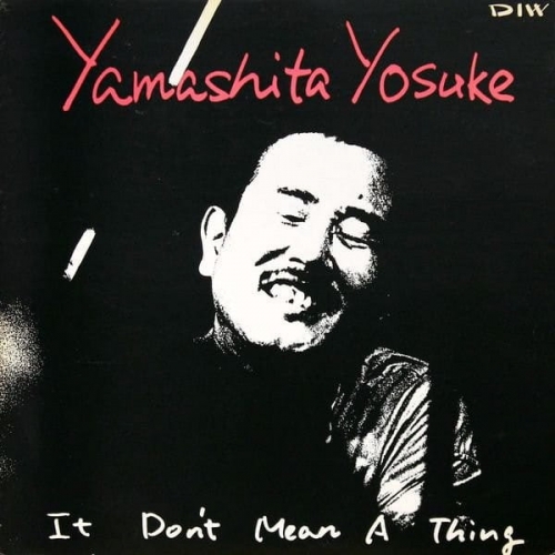 Yamashita Yosuke – It Don't Mean A Thing